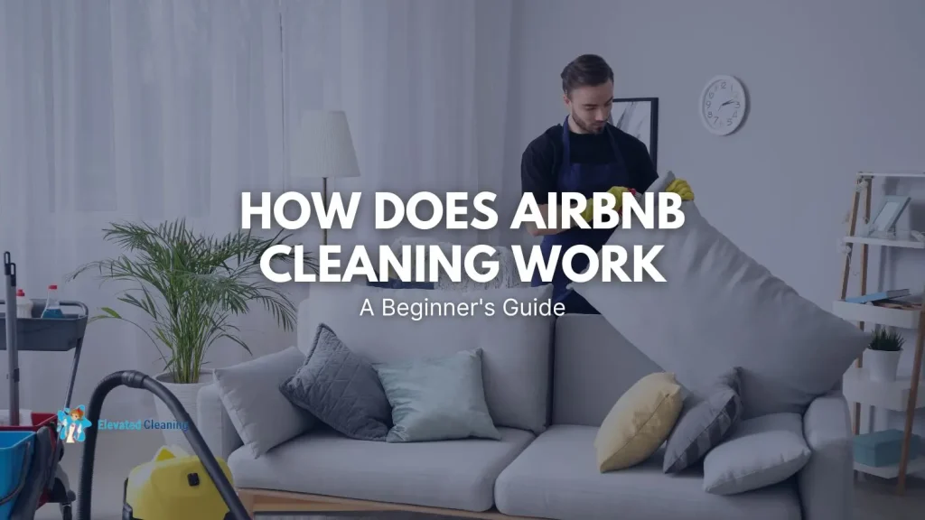 How Does Airbnb Cleaning Work: A Beginner's Guide 1 How Does Airbnb Cleaning Work