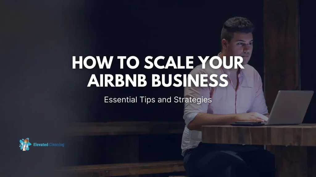 How To Scale Your Airbnb Business: Essential Tips And Strategies 1 How To Scale Airbnb Business